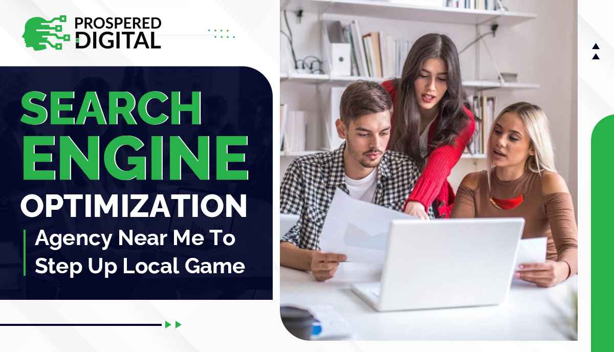 This image is showing the text "Search Engine Optimization Agency Near Me To Step Up Local Game" and a group of people looking at a laptop.