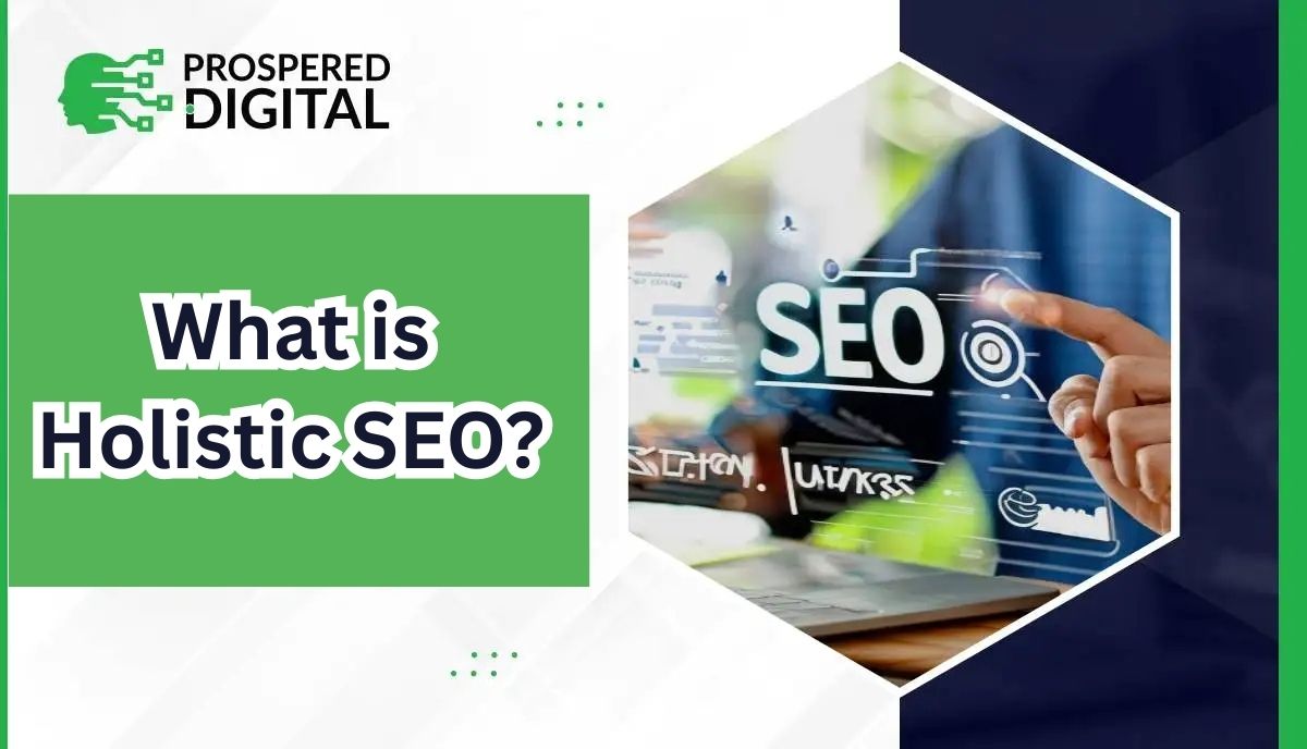 Green themed blog image with Prospered Digital logo and SEO text highlighting What is Holistic SEO.